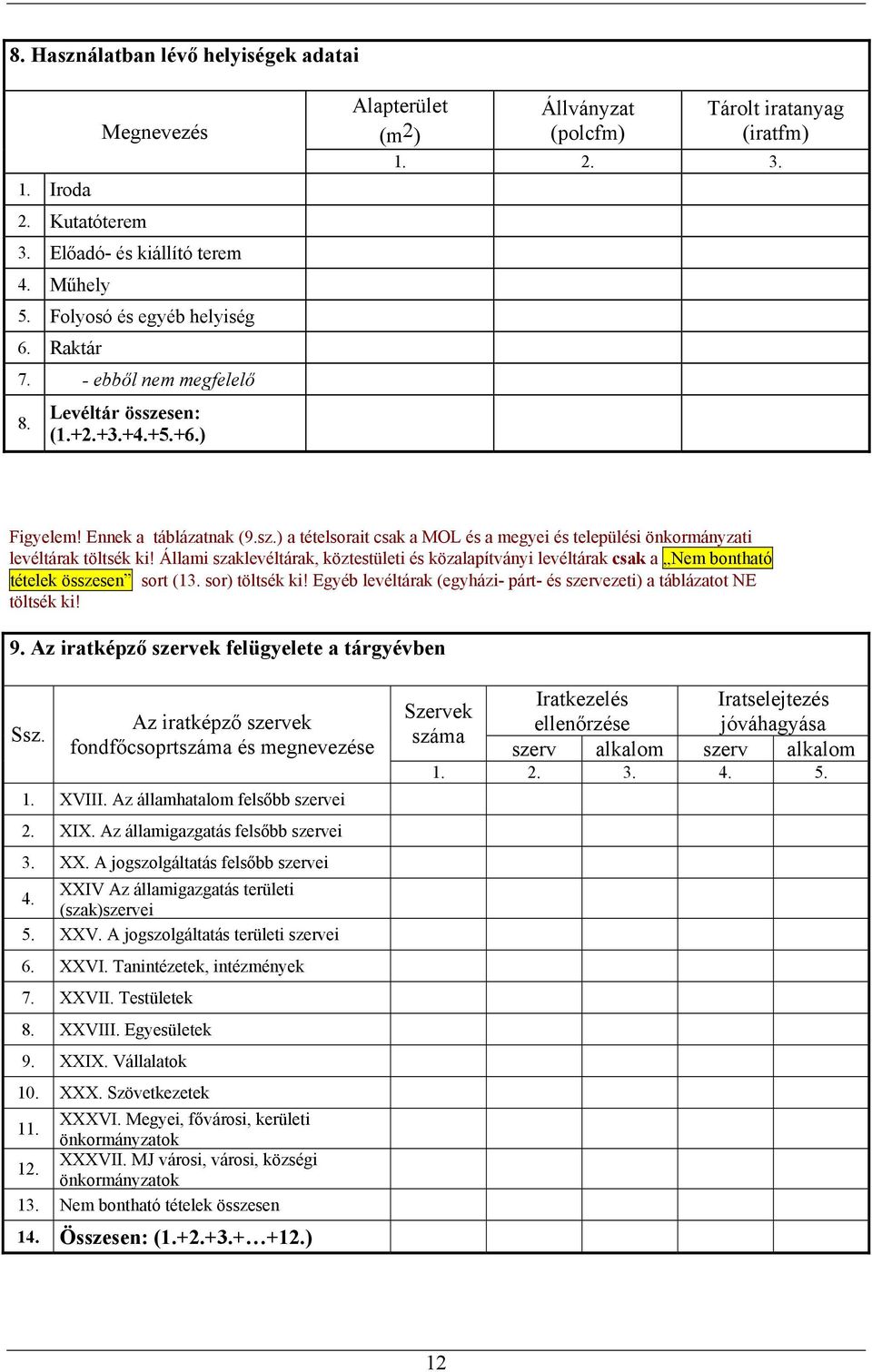 ) a tételsorait csak a MOL és a megyei és települési önkormányzati levéltárak töltsék ki!