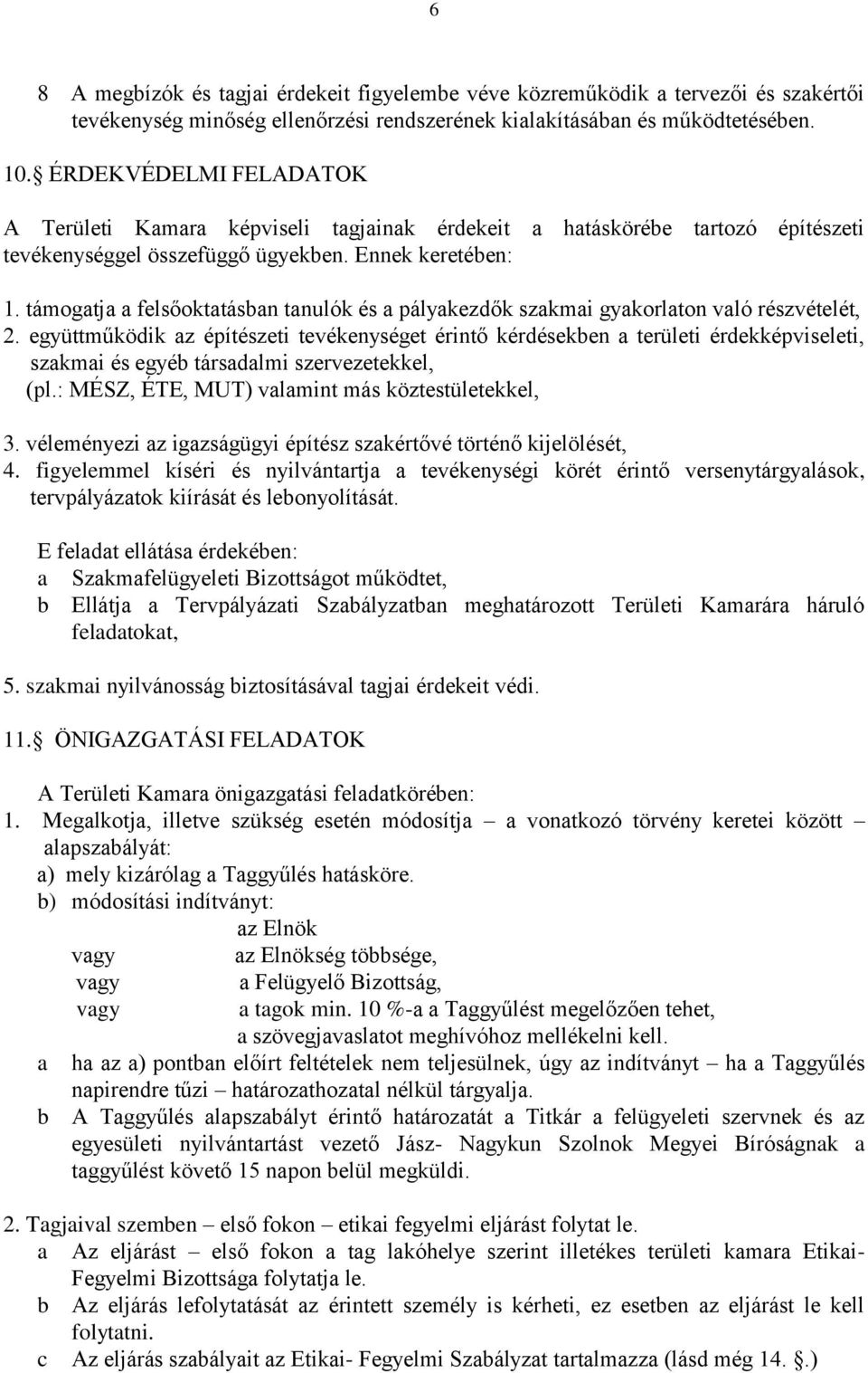 támogatja a felsőoktatásban tanulók és a pályakezdők szakmai gyakorlaton való részvételét, 2.