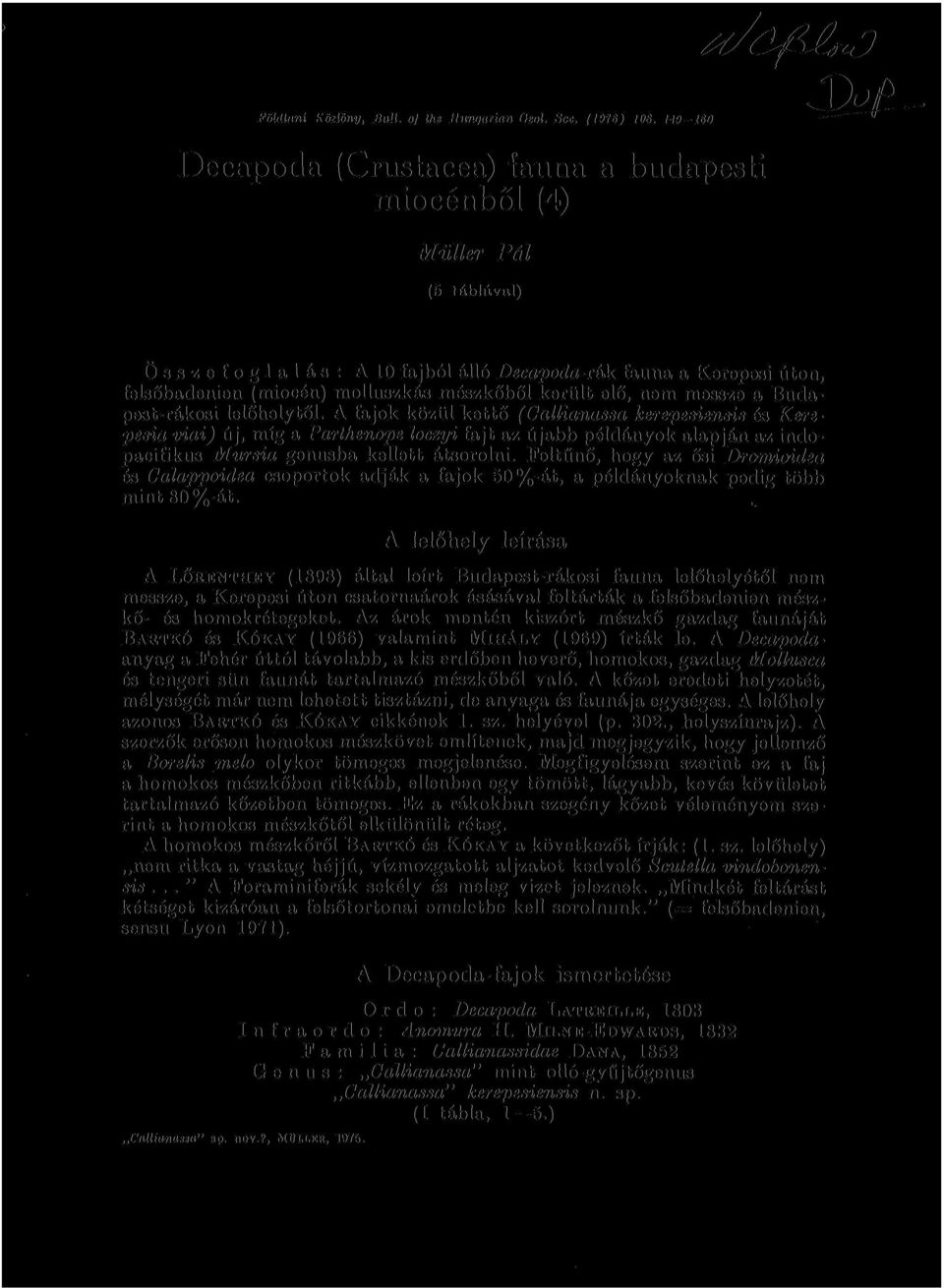 A fajok közül kettő (Callianassa kerepesiensis és Kerepesid viai) új, míg a Parthenope loczyi fajt az újabb példányok alapján az indopacifikus Mursia genusba kellett átsorolni.
