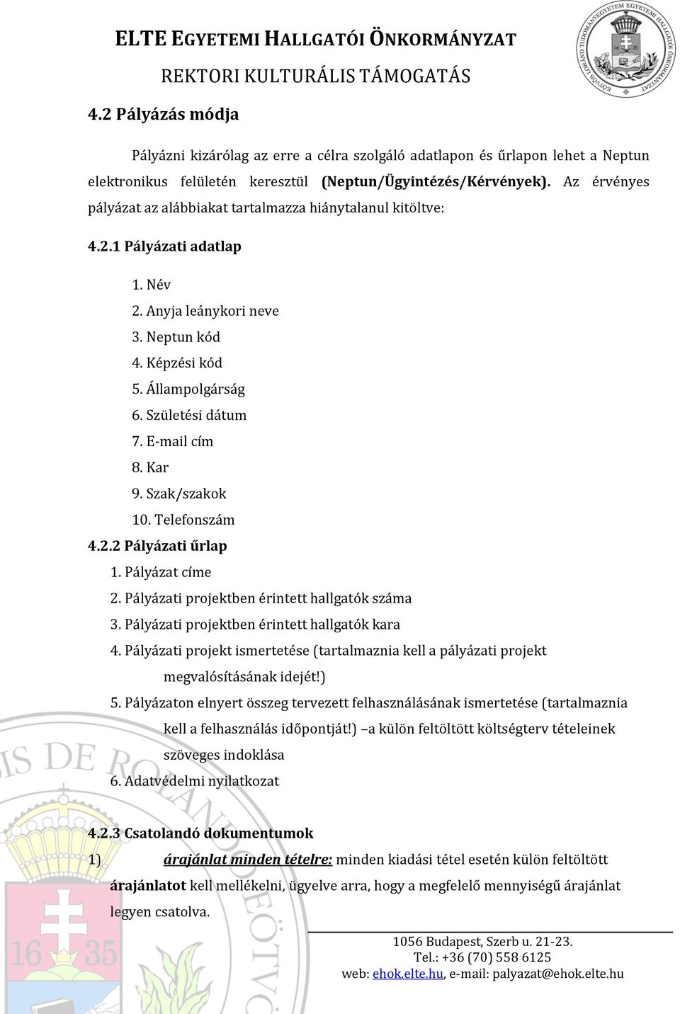 E-mail cím 8. Kar 9. Szak/szakok 10. Telefonszám 4.2.2 Pályázati űrlap 1. Pályázat címe 2. Pályázati projektben érintett hallgatók száma 3. Pályázati projektben érintett hallgatók kara 4.