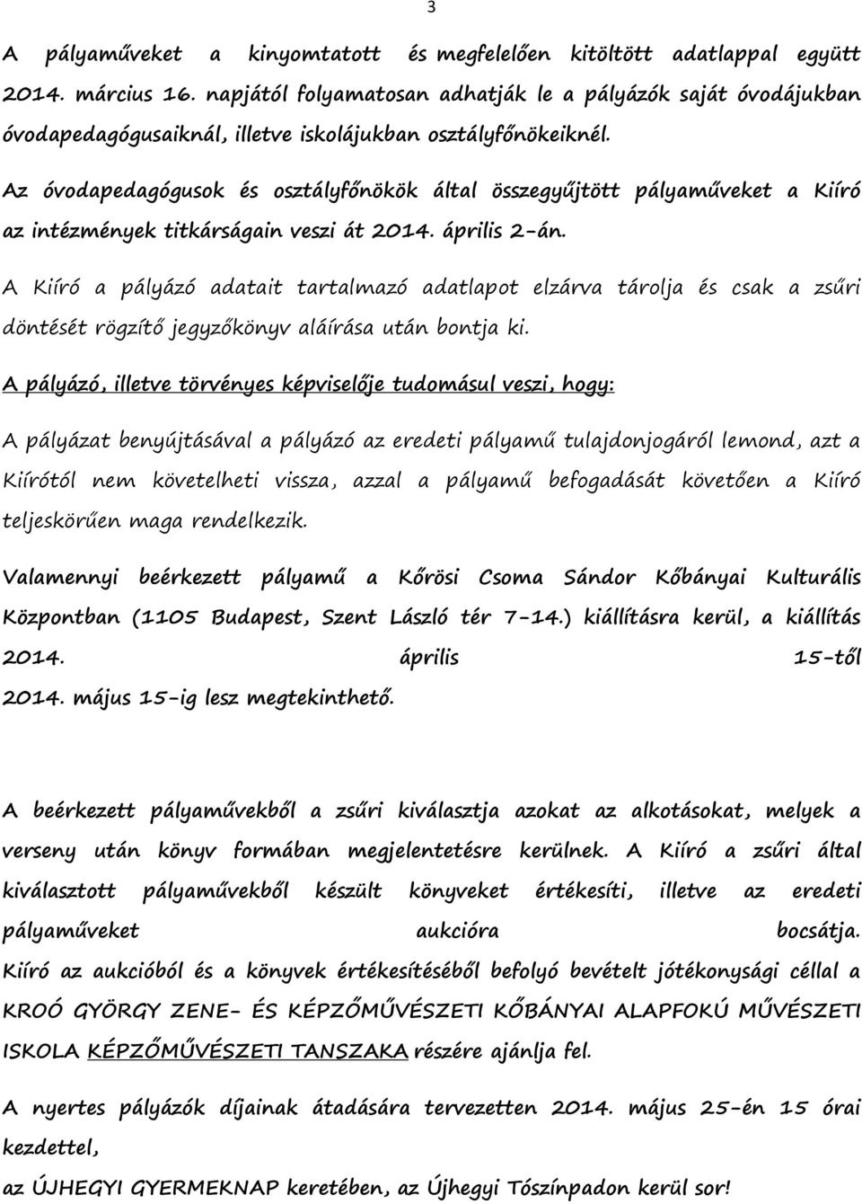 Az óvodapedagógusok és osztályfőnökök által összegyűjtött pályaműveket a Kiíró az intézmények titkárságain veszi át 2014. április 2-án.