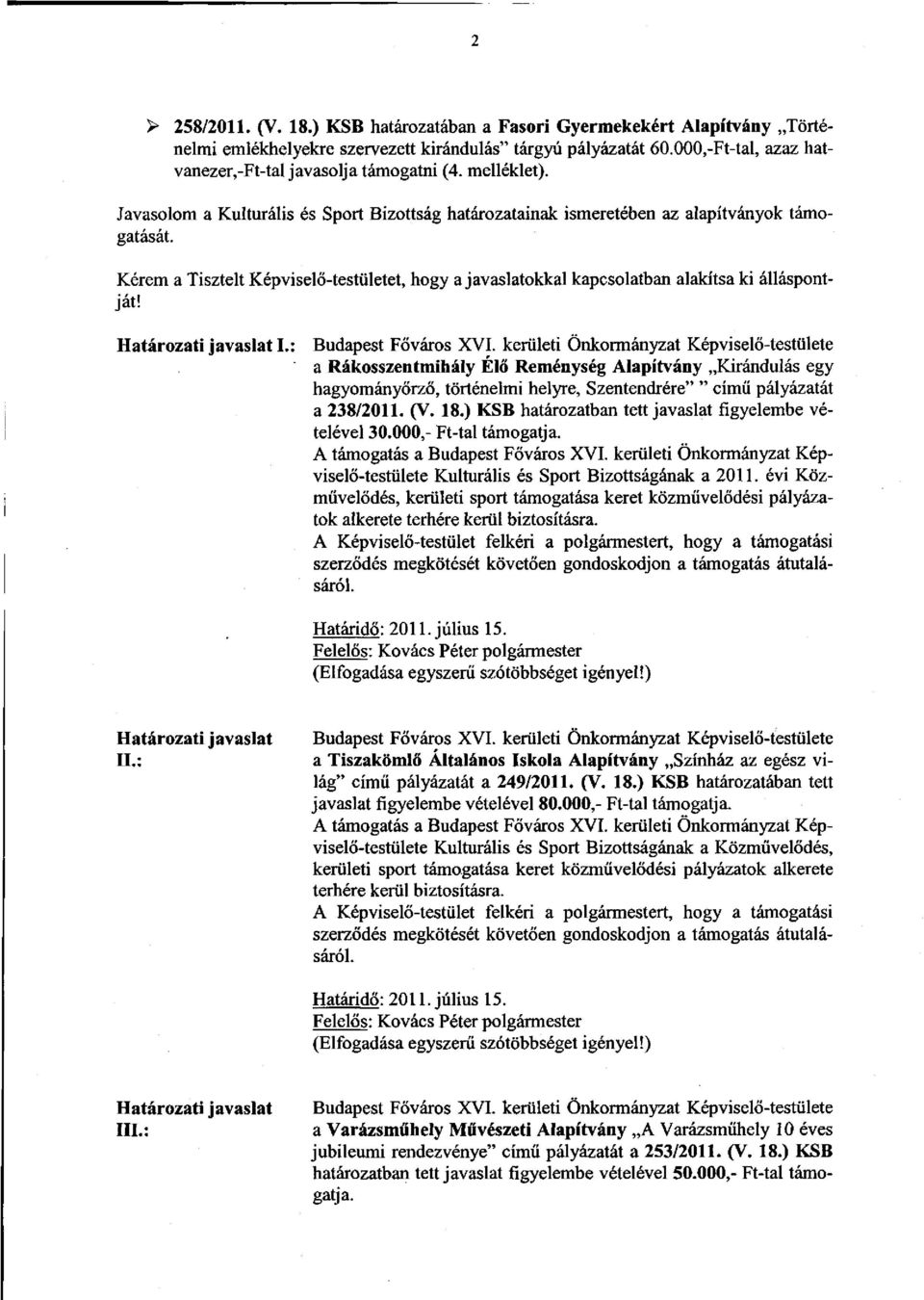 Kérem a Tisztelt Képviselő-testületet, hogy a javaslatokkal kapcsolatban alakítsa ki álláspontját! Határozati javaslati.