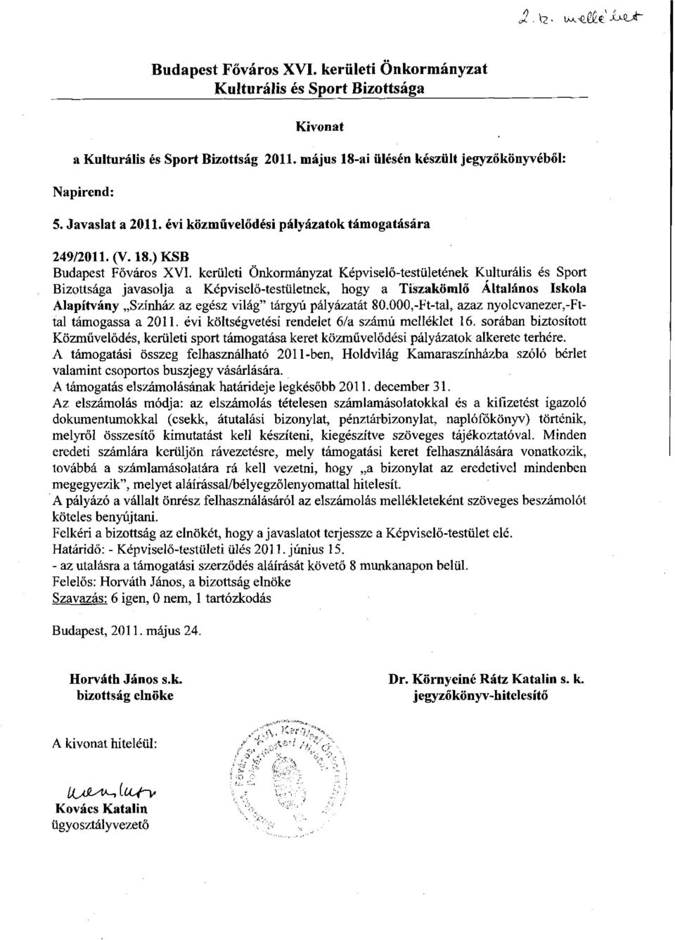 000,-Ft-tal, azaz nyolcvanezer,-fttal támogassa a 2011. évi költségvetési rendelet 6/a számú melléklet 16.