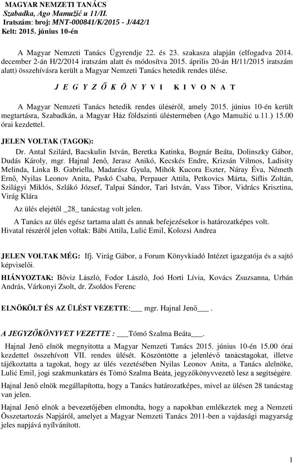 J E G Y Z Ő K Ö N Y V I K I V O N A T A Magyar Nemzeti Tanács hetedik rendes üléséről, amely 2015. június 10-én került megtartásra, Szabadkán, a Magyar Ház földszinti üléstermében (Ago Mamužić u.11.