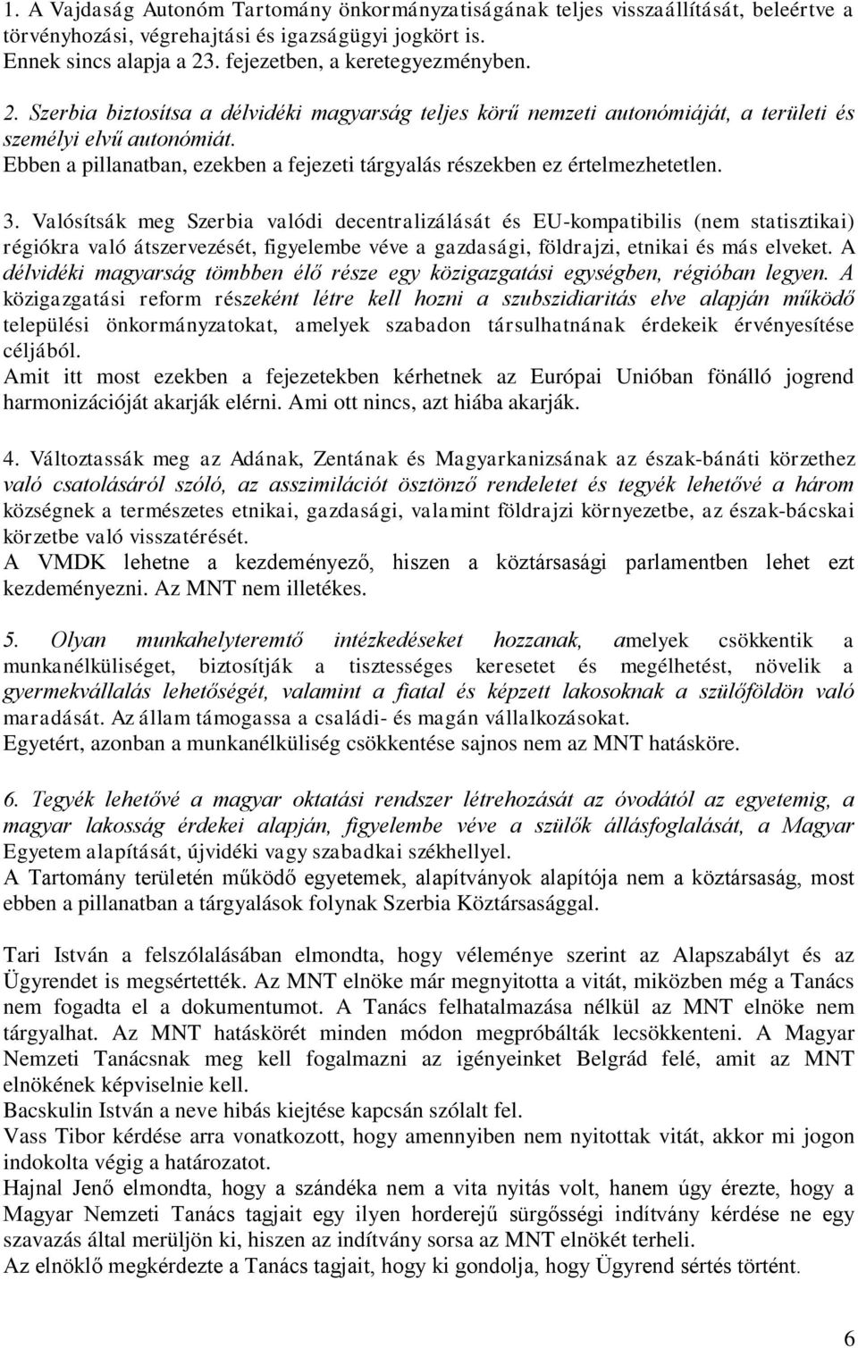 Ebben a pillanatban, ezekben a fejezeti tárgyalás részekben ez értelmezhetetlen. 3.