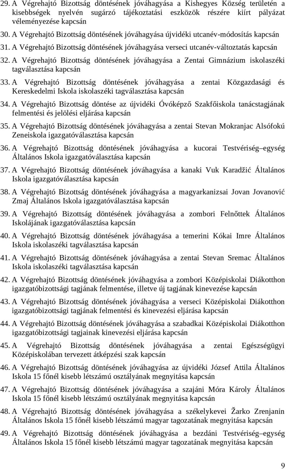 A Végrehajtó Bizottság döntésének jóváhagyása a Zentai Gimnázium iskolaszéki tagválasztása kapcsán 33.