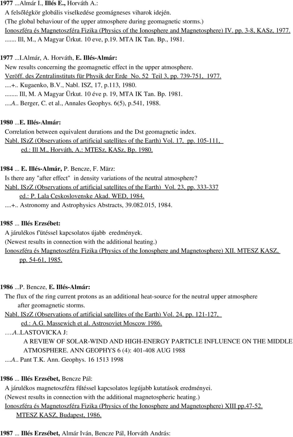 Horváth, E. Illés Almár: New results concerning the geomagnetic effect in the upper atmosphere. Veröff. des Zentralinstituts für Physik der Erde No. 52 Teil 3, pp. 739 751, 1977....+.. Kugaenko, B.V., Nabl.