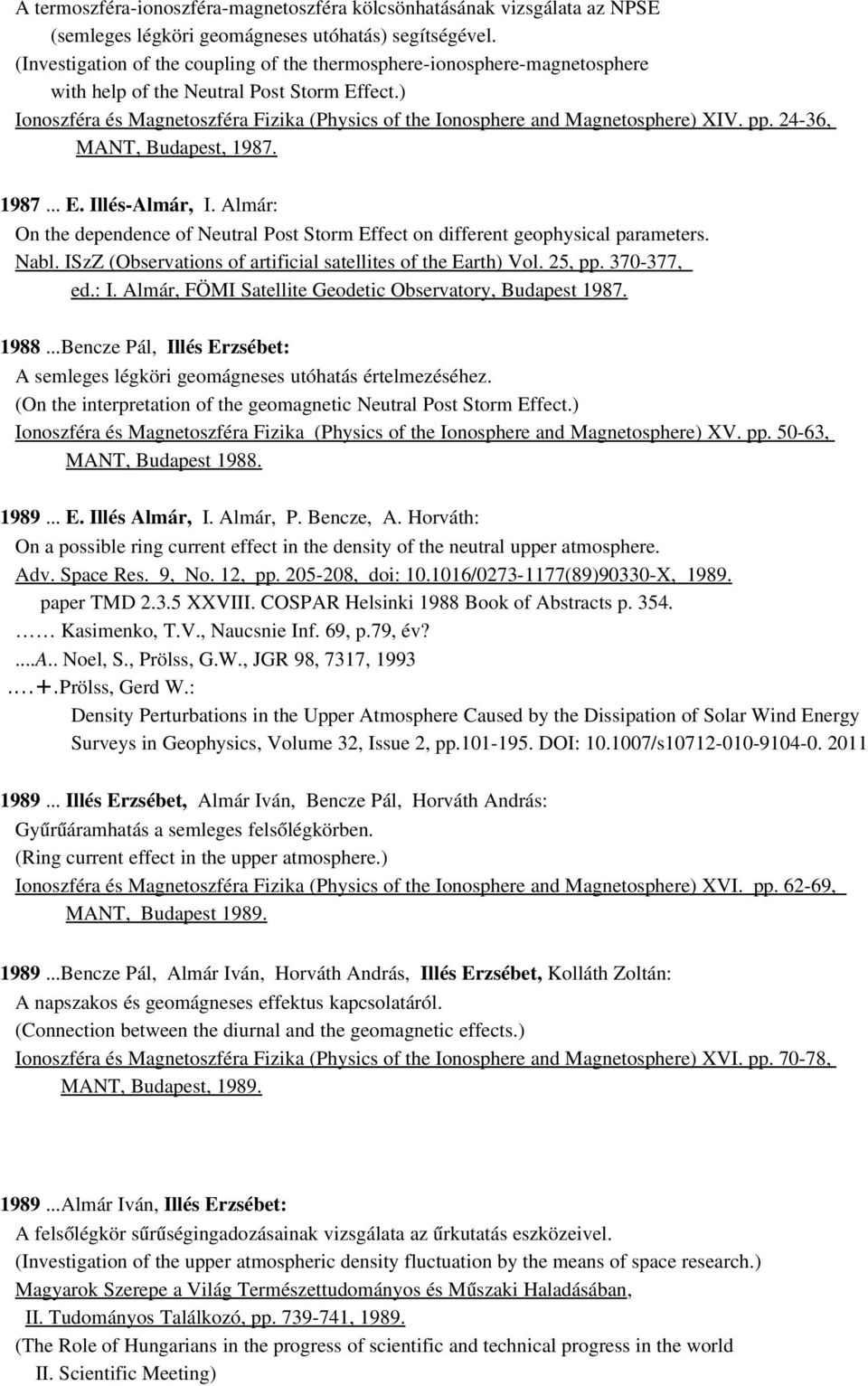 ) Ionoszféra és Magnetoszféra Fizika (Physics of the Ionosphere and Magnetosphere) XIV. pp. 24 36, MANT, Budapest, 1987. 1987... E. Illés Almár, I.