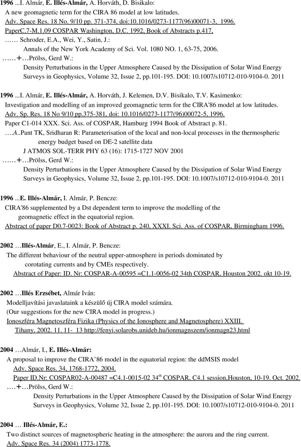 1, 63 75, 2006. + Prölss, Gerd W.: Density Perturbations in the Upper Atmosphere Caused by the Dissipation of Solar Wind Energy Surveys in Geophysics, Volume 32, Issue 2, pp.101 195. DOI: 10.