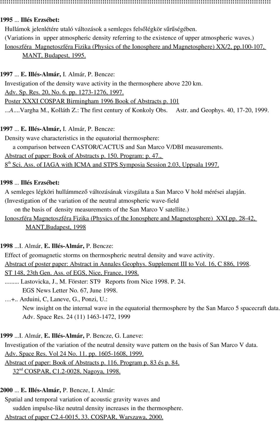 ) Ionoszféra Magnetoszféra Fizika (Physics of the Ionosphere and Magnetosphere) XX/2, pp.100 107, MANT, Budapest, 1995. 1997... E. Illés Almár, I. Almár, P.