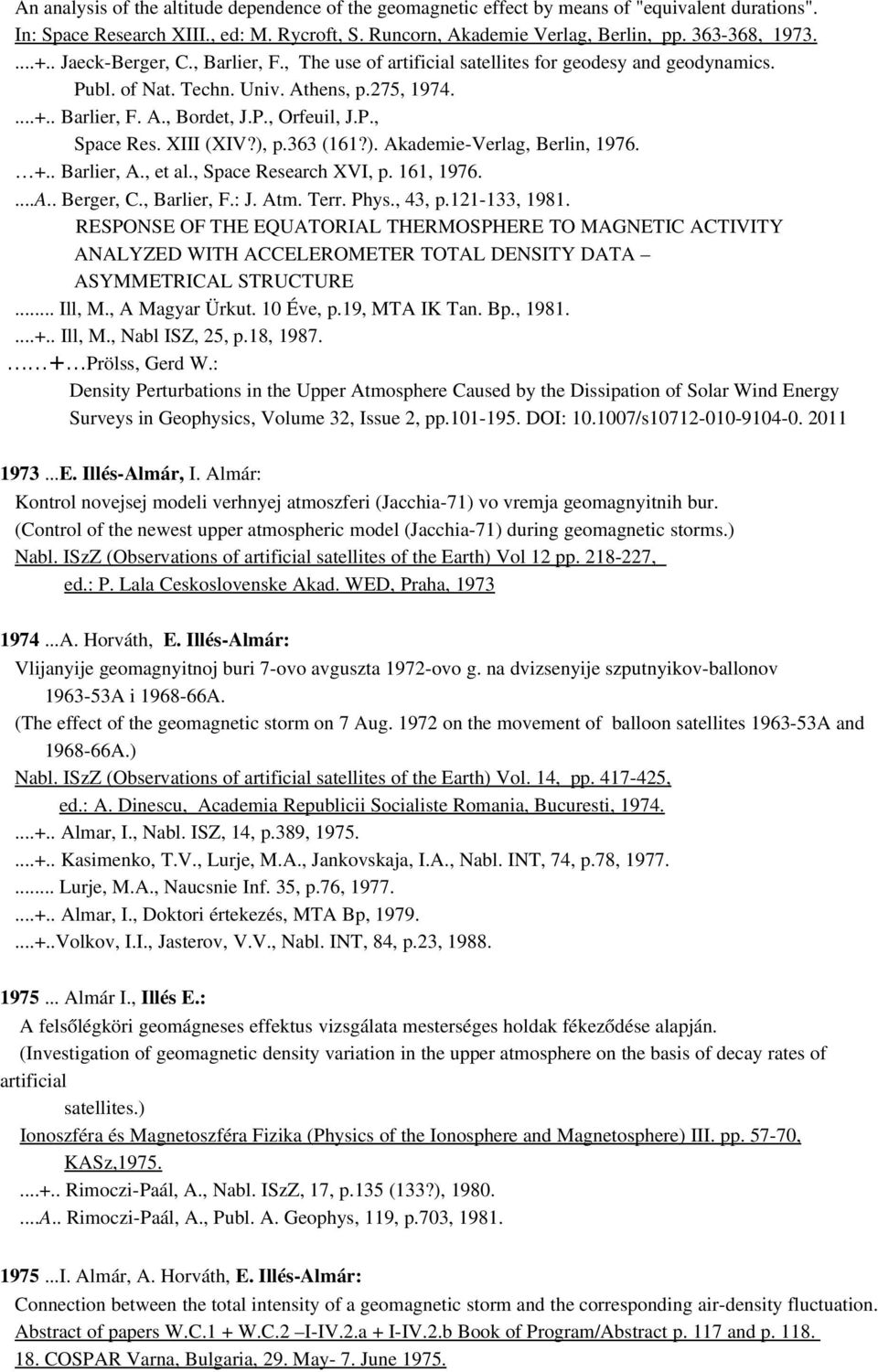 XIII (XIV?), p.363 (161?). Akademie Verlag, Berlin, 1976. +.. Barlier, A., et al., Space Research XVI, p. 161, 1976....A.. Berger, C., Barlier, F.: J. Atm. Terr. Phys., 43, p.121 133, 1981.