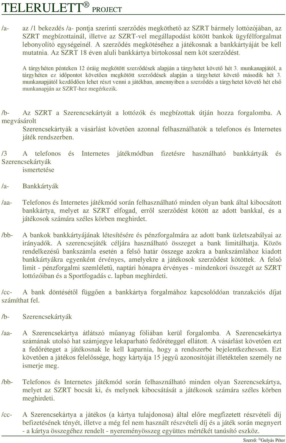 A tárgyhéten pénteken 12 óráig megkötött szerződések alapján a tárgyhetet követő hét 3.