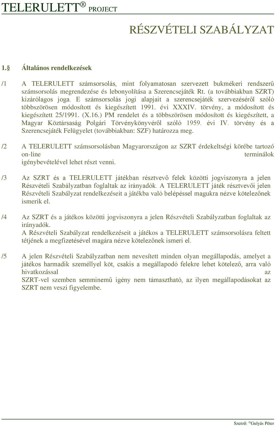 törvény, a módosított és kiegészített 25/1991. (X.16.) PM rendelet és a többszörösen módosított és kiegészített, a Magyar Köztársaság Polgári Törvénykönyvéről szóló 1959. évi IV.