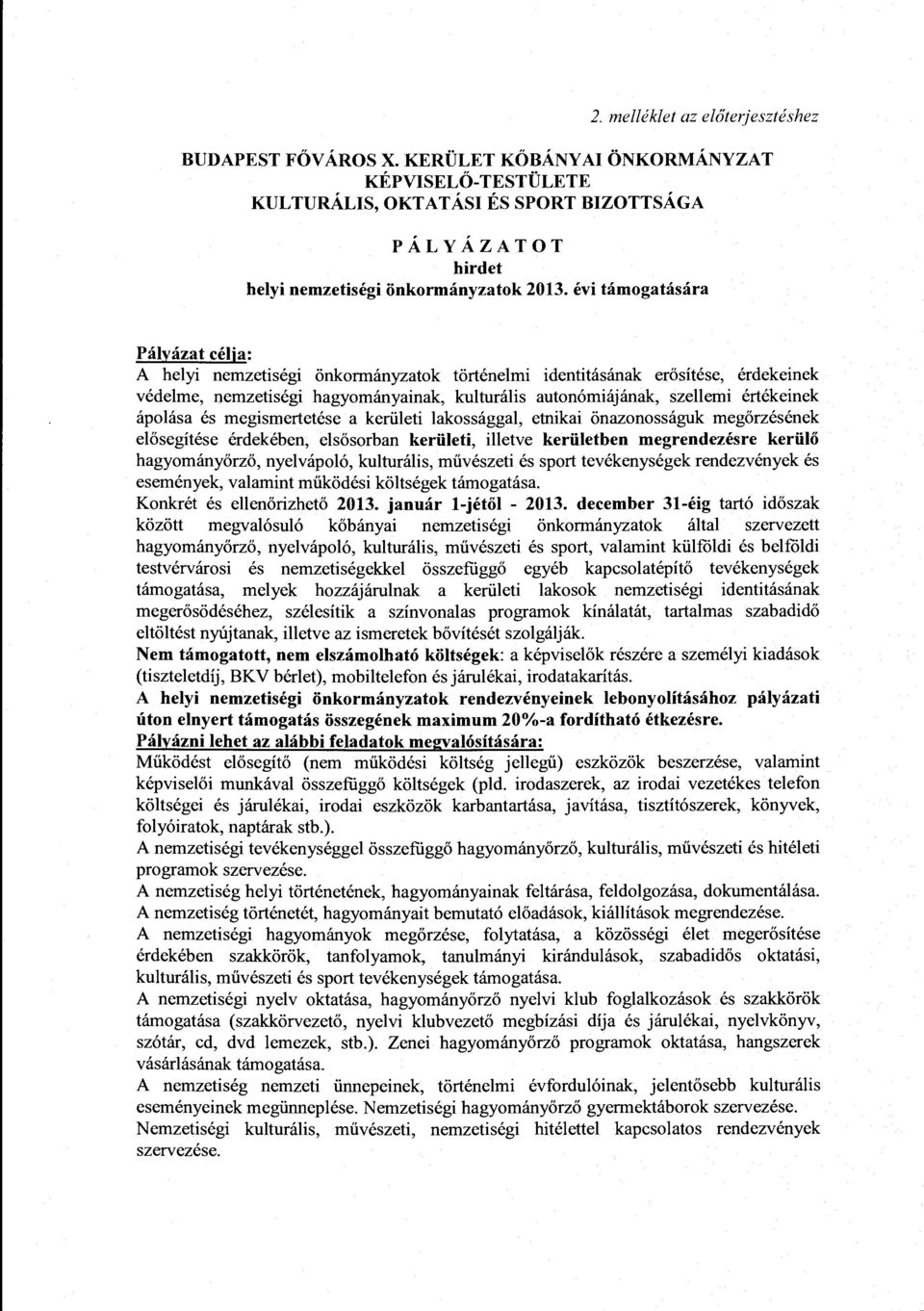 ápolása és megismertetése a kerületi lakossággal, etnikai önazonosságuk megőrzésének elősegítése érdekében, elsősorban kerületi, illetve kerületben megrendezésre kerülő hagyományőrző, nyelvápoló,