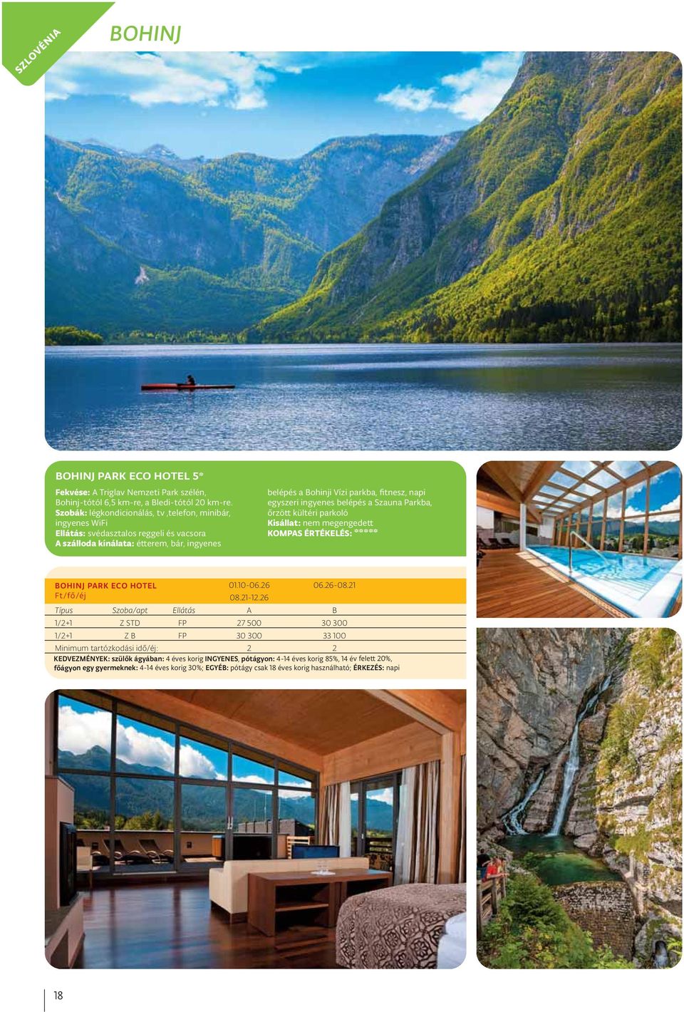 Szauna Parkba, őrzött kültéri parkoló ** BOHINJ PARK ECO HOTEL 01.10-06.26 06.26-08.21 08.21-12.