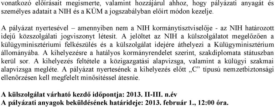 A jelöltet az NIH a külszolgálatot megelőzően a külügyminisztériumi felkészülés és a külszolgálat idejére áthelyezi a Külügyminisztérium állományába.