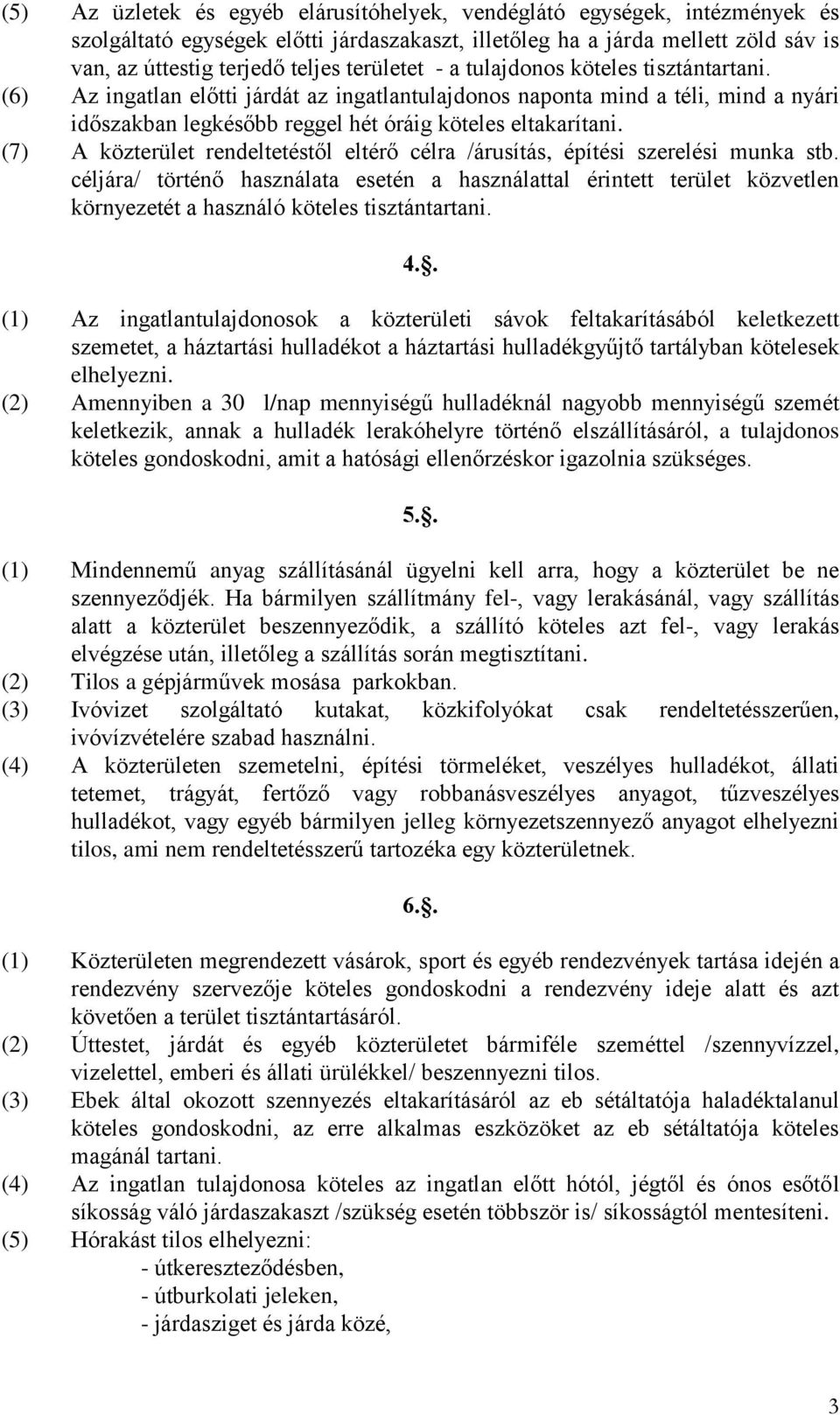 (7) A közterület rendeltetéstől eltérő célra /árusítás, építési szerelési munka stb.