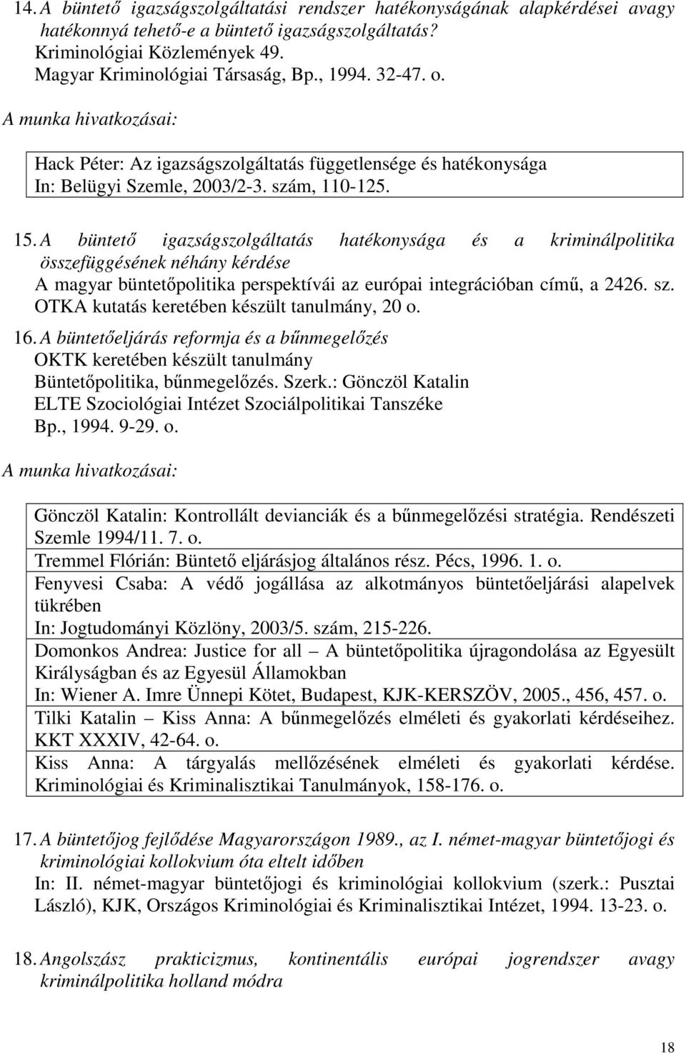 A büntetı igazságszolgáltatás hatékonysága és a kriminálpolitika összefüggésének néhány kérdése A magyar büntetıpolitika perspektívái az európai integrációban címő, a 2426. sz.