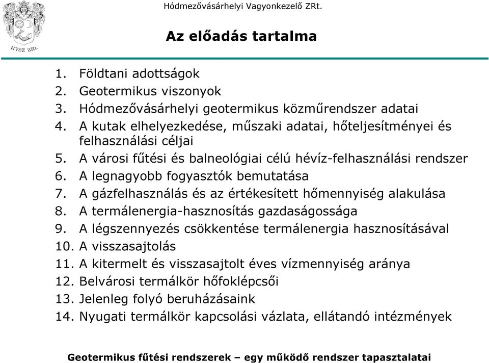 A legnagyobb fogyasztók bemutatása 7. A gázfelhasználás és az értékesített hőmennyiség alakulása 8. A termálenergia-hasznosítás gazdaságossága 9.