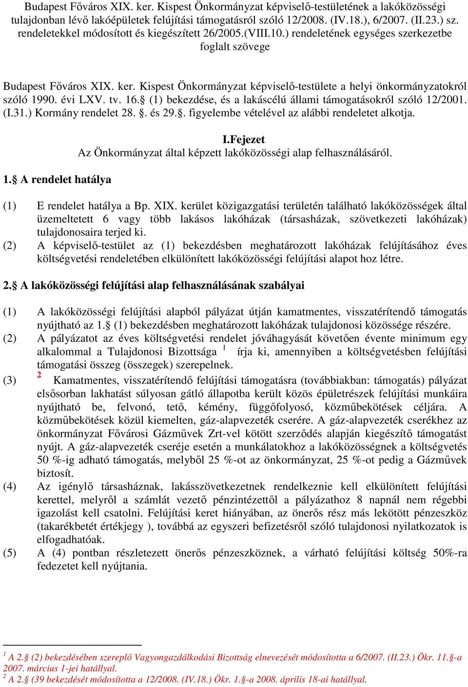 Kispest Önkormányzat képviselı-testülete a helyi önkormányzatokról szóló 1990. évi LXV. tv. 16. (1) bekezdése, és a lakáscélú állami támogatásokról szóló 12/2001. (I.31.) Kormány rendelet 28.. és 29.
