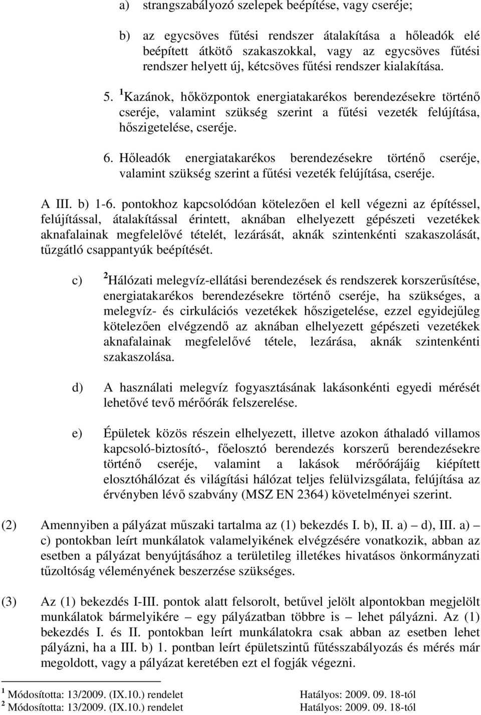 Hőleadók energiatakarékos berendezésekre történő cseréje, valamint szükség szerint a fűtési vezeték felújítása, cseréje. A III. b) 1-6.