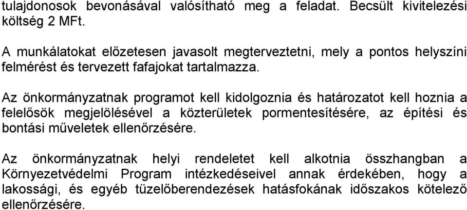 Az önkormányzatnak programot kell kidolgoznia és határozatot kell hoznia a felelősök megjelölésével a közterületek pormentesítésére, az építési és