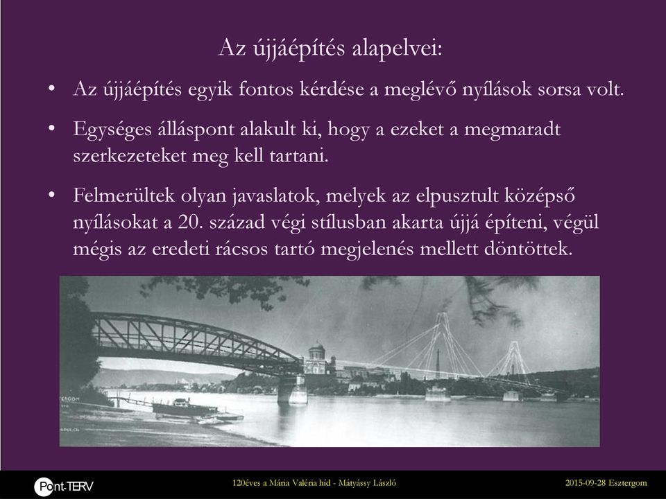 Felmerültek olyan javaslatok, melyek az elpusztult középső nyílásokat a 20.