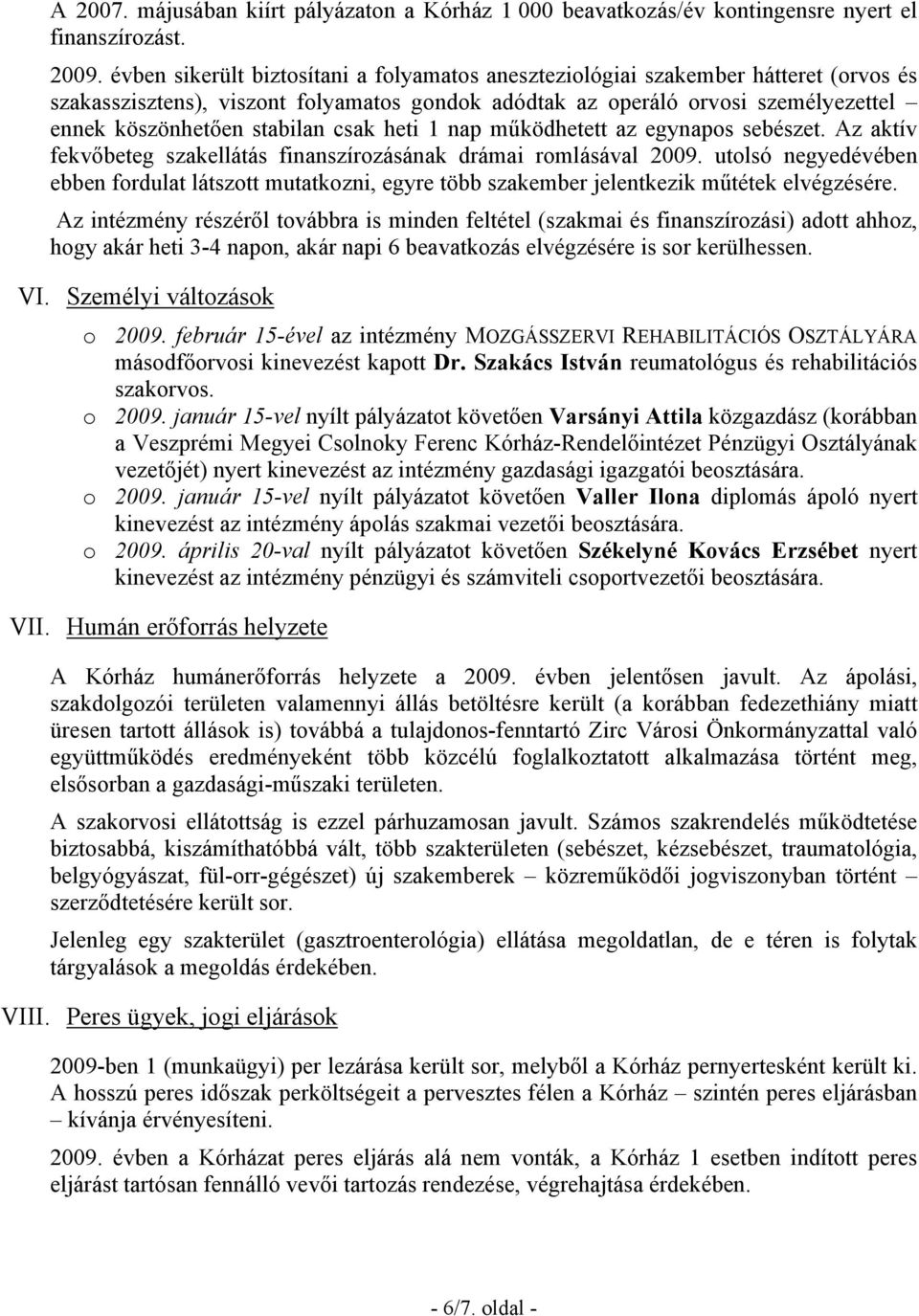 csak heti 1 nap működhetett az egynapos sebészet. Az aktív fekvőbeteg szakellátás finanszírozásának drámai romlásával 2009.