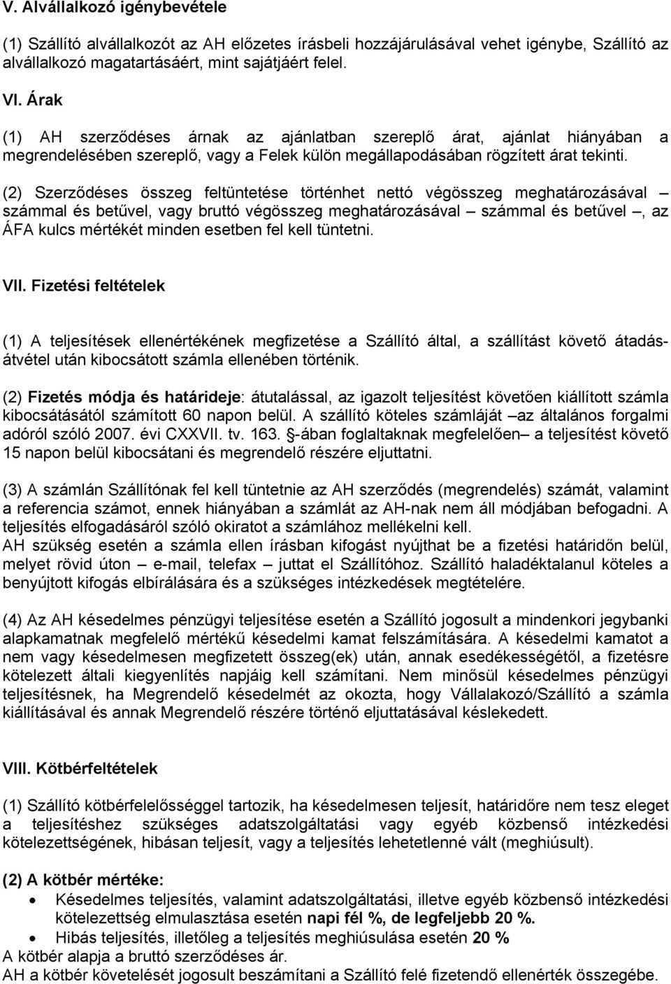 (2) Szerződéses összeg feltüntetése történhet nettó végösszeg meghatározásával számmal és betűvel, vagy bruttó végösszeg meghatározásával számmal és betűvel, az ÁFA kulcs mértékét minden esetben fel