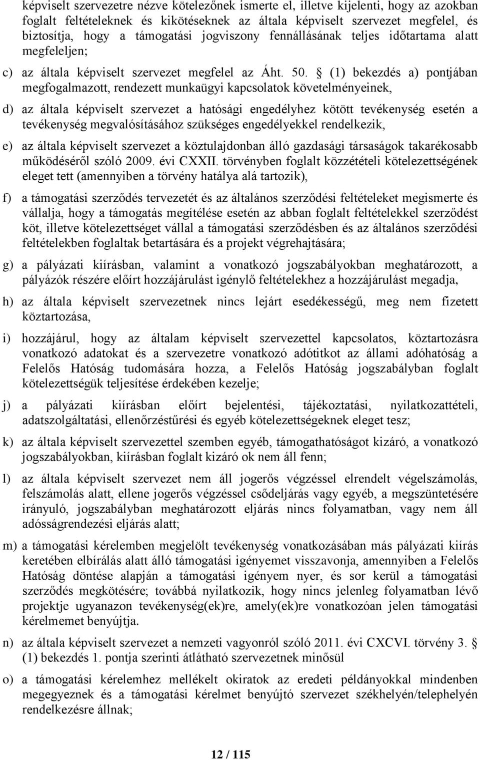 (1) bekezdés a) pontjában megfogalmazott, rendezett munkaügyi kapcsolatok követelményeinek, d) az általa képviselt szervezet a hatósági engedélyhez kötött tevékenység esetén a tevékenység