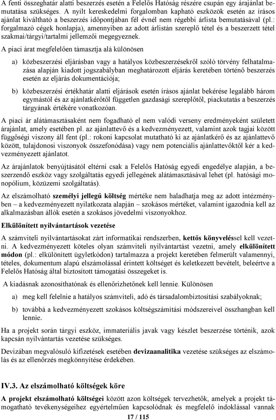 : forgalmazó cégek honlapja), amennyiben az adott árlistán szereplő tétel és a beszerzett tétel szakmai/tárgyi/tartalmi jellemzői megegyeznek.