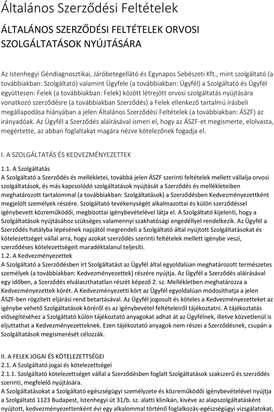 nyújtására vonatkozó szerződésre (a továbbiakban Szerződés) a Felek ellenkező tartalmú írásbeli megállapodása hiányában a jelen Általános Szerződési Feltételek (a továbbiakban: ÁSZF) az irányadóak.