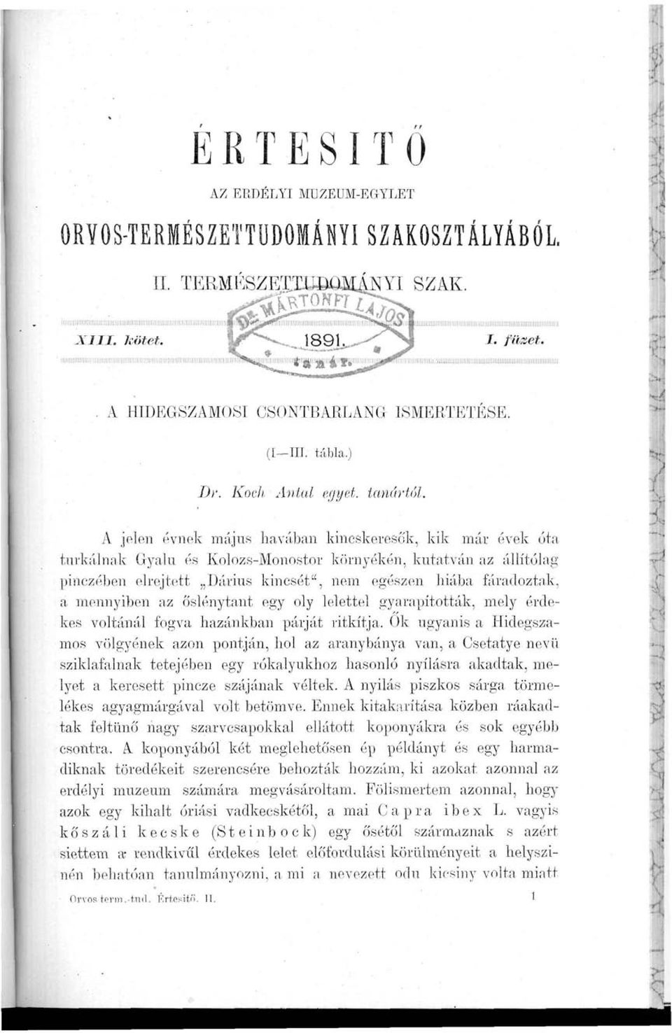 A jelen évnek május havában kincskeresők, kik már évek óta turkálnak Gyalu és Kolozs-Monostor környékén, kutatván az állítólag pinczében elrejtett Dárius kincsét", nem egészen hiába fáradoztak, a