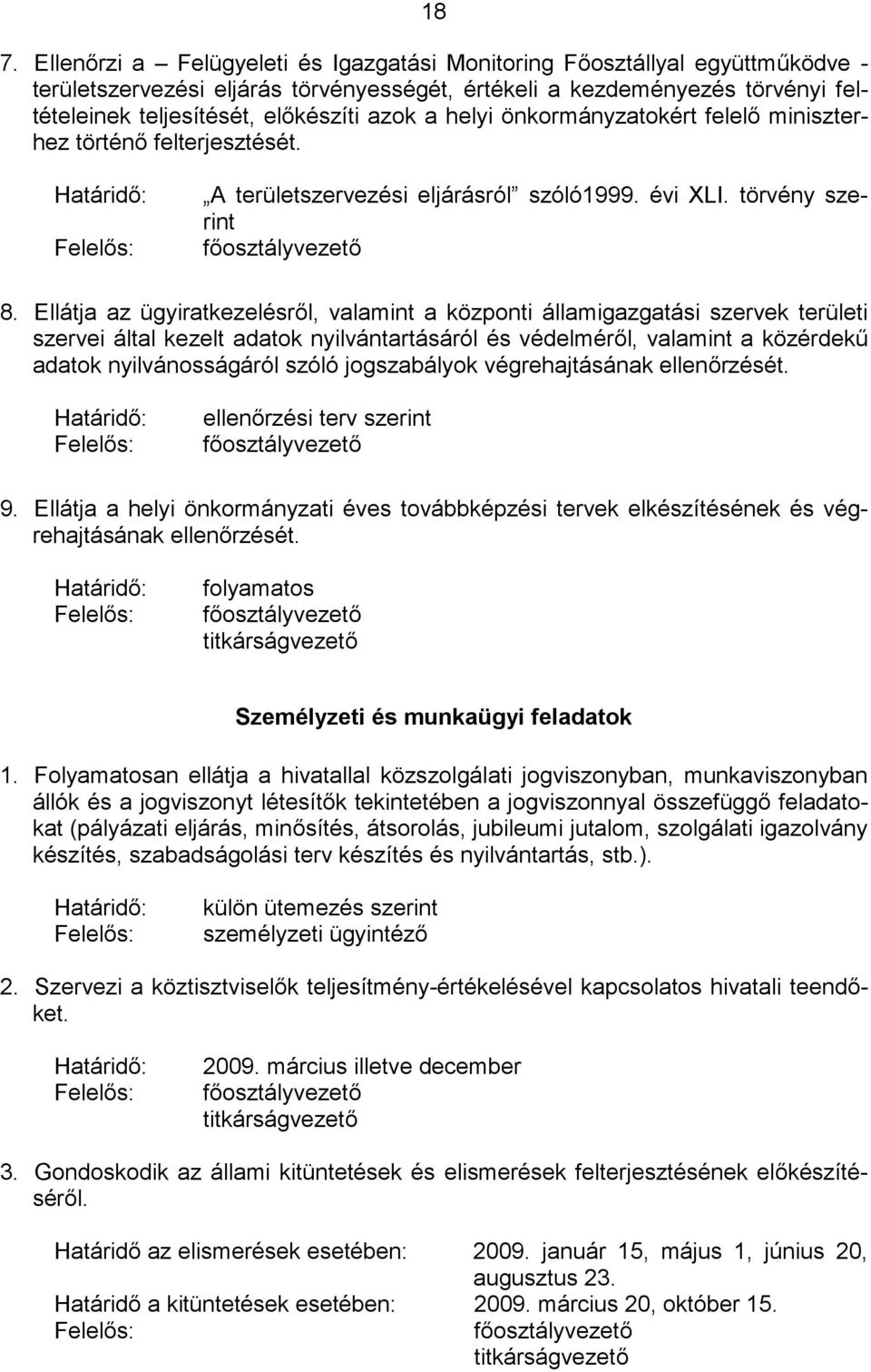 Ellátja az ügyiratkezelésről, valamint a központi államigazgatási szervek területi szervei által kezelt adatok nyilvántartásáról és védelméről, valamint a közérdekű adatok nyilvánosságáról szóló