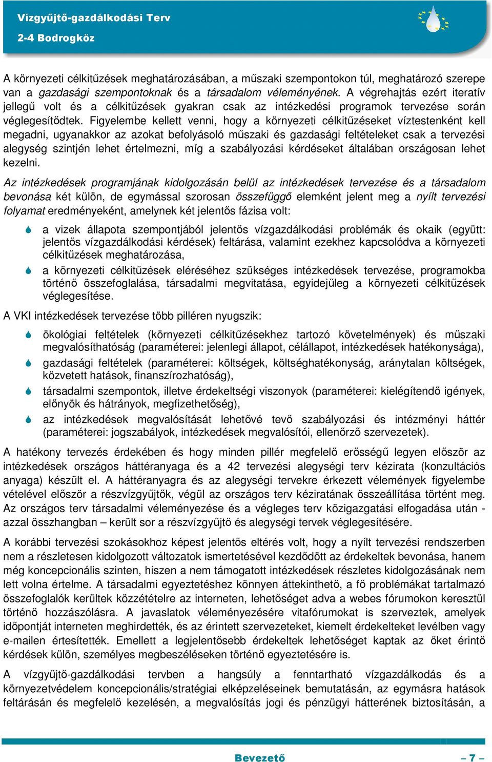 Figyelembe kellett venni, hogy a környezeti célkitűzéseket víztestenként kell megadni, ugyanakkor az azokat befolyásoló műszaki és gazdasági feltételeket csak a tervezési alegység szintjén lehet