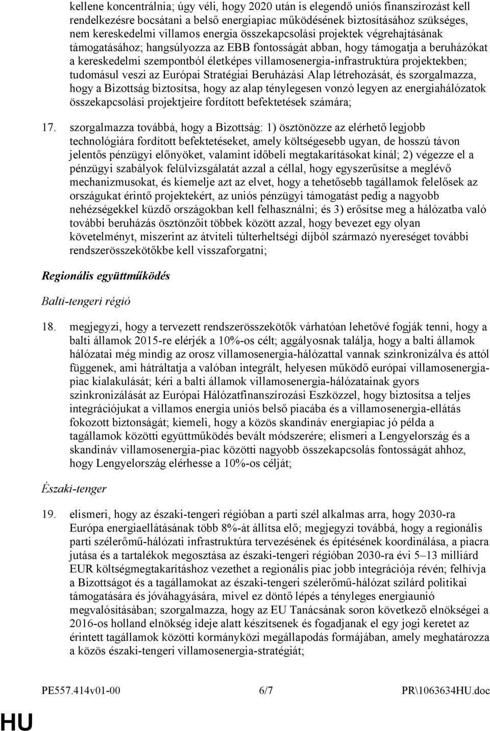 villamosenergia-infrastruktúra projektekben; tudomásul veszi az Európai Stratégiai Beruházási Alap létrehozását, és szorgalmazza, hogy a Bizottság biztosítsa, hogy az alap ténylegesen vonzó legyen az