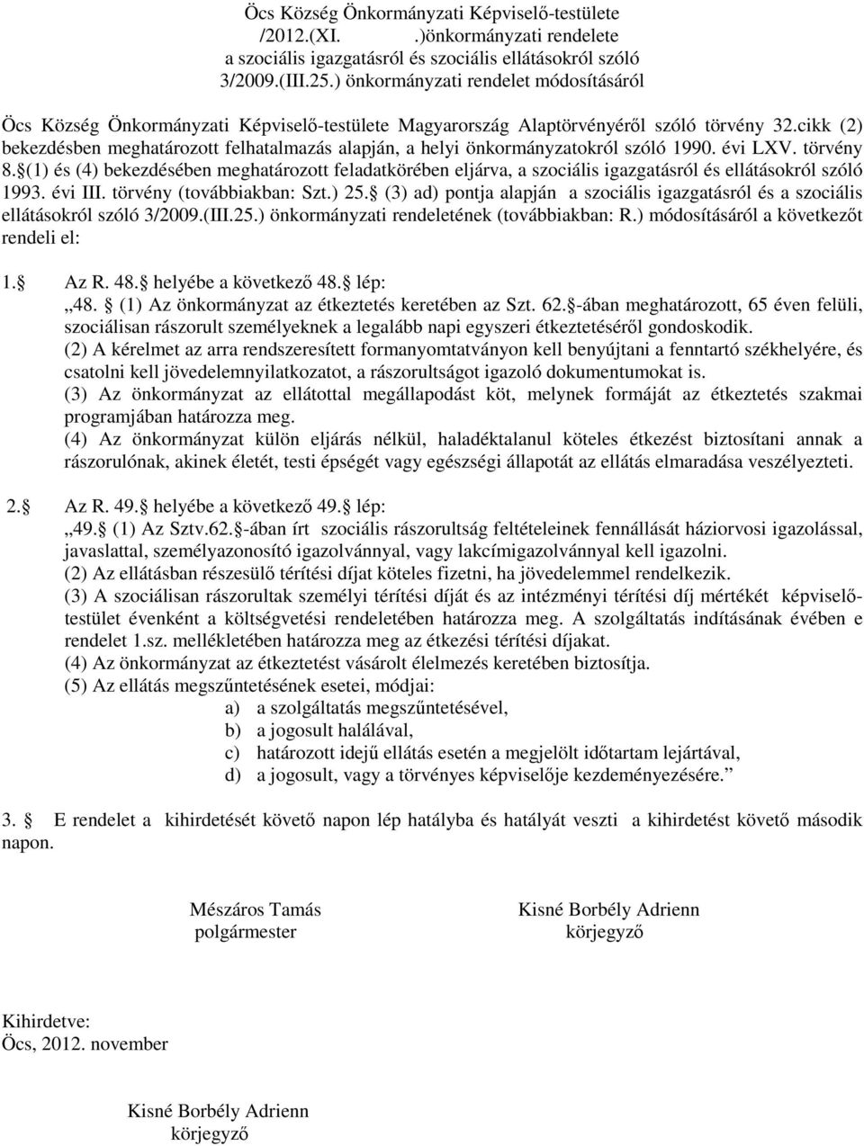 cikk (2) bekezdésben meghatározott felhatalmazás alapján, a helyi önkormányzatokról szóló 1990. évi LXV. törvény 8.