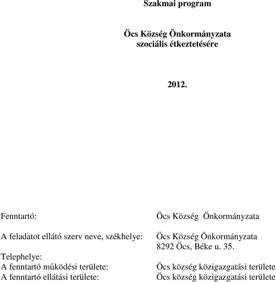 mőködési területe: A fenntartó ellátási területe: Öcs Község Önkormányzata Öcs
