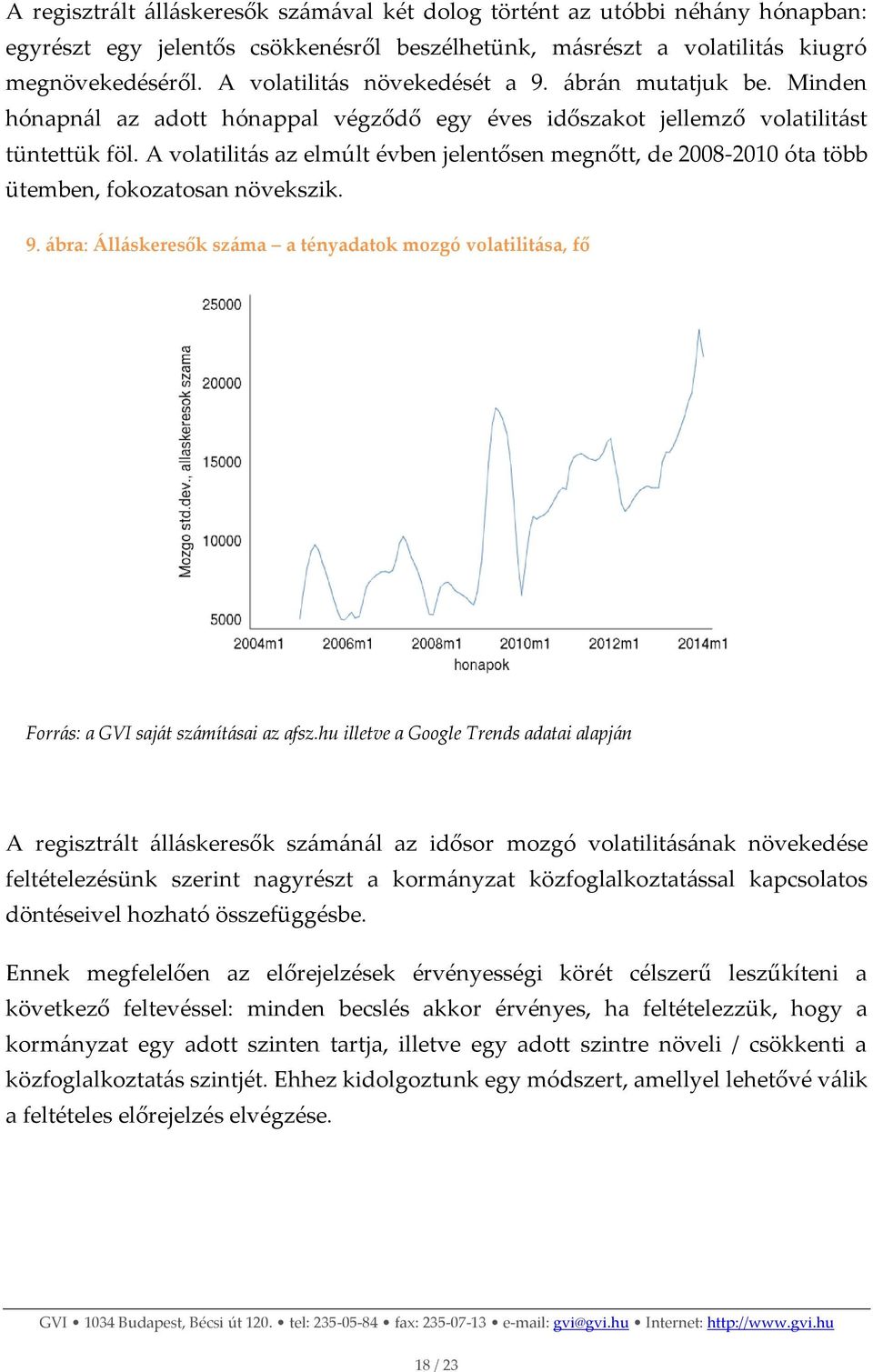 A volatilitás az elmúlt évben jelentősen megnőtt, de 2008-2010 óta több ütemben, fokozatosan növekszik. 9.