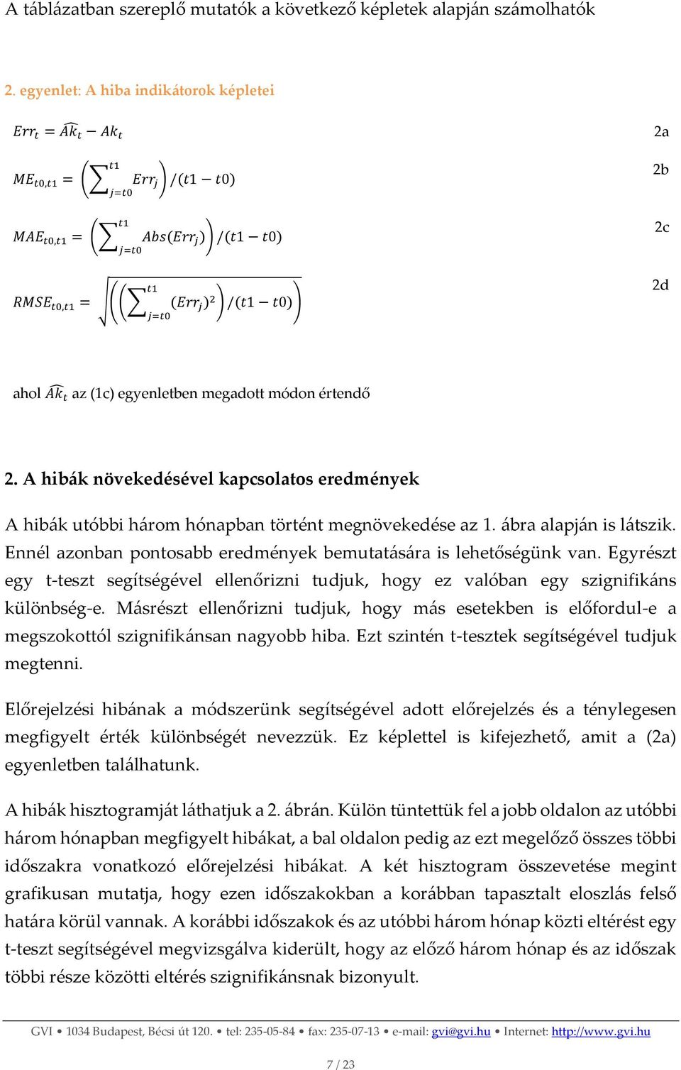 ahol Ak t az (1c) egyenletben megadott módon értendő 2. A hibák növekedésével kapcsolatos eredmények A hibák utóbbi három hónapban történt megnövekedése az 1. ábra alapján is látszik.