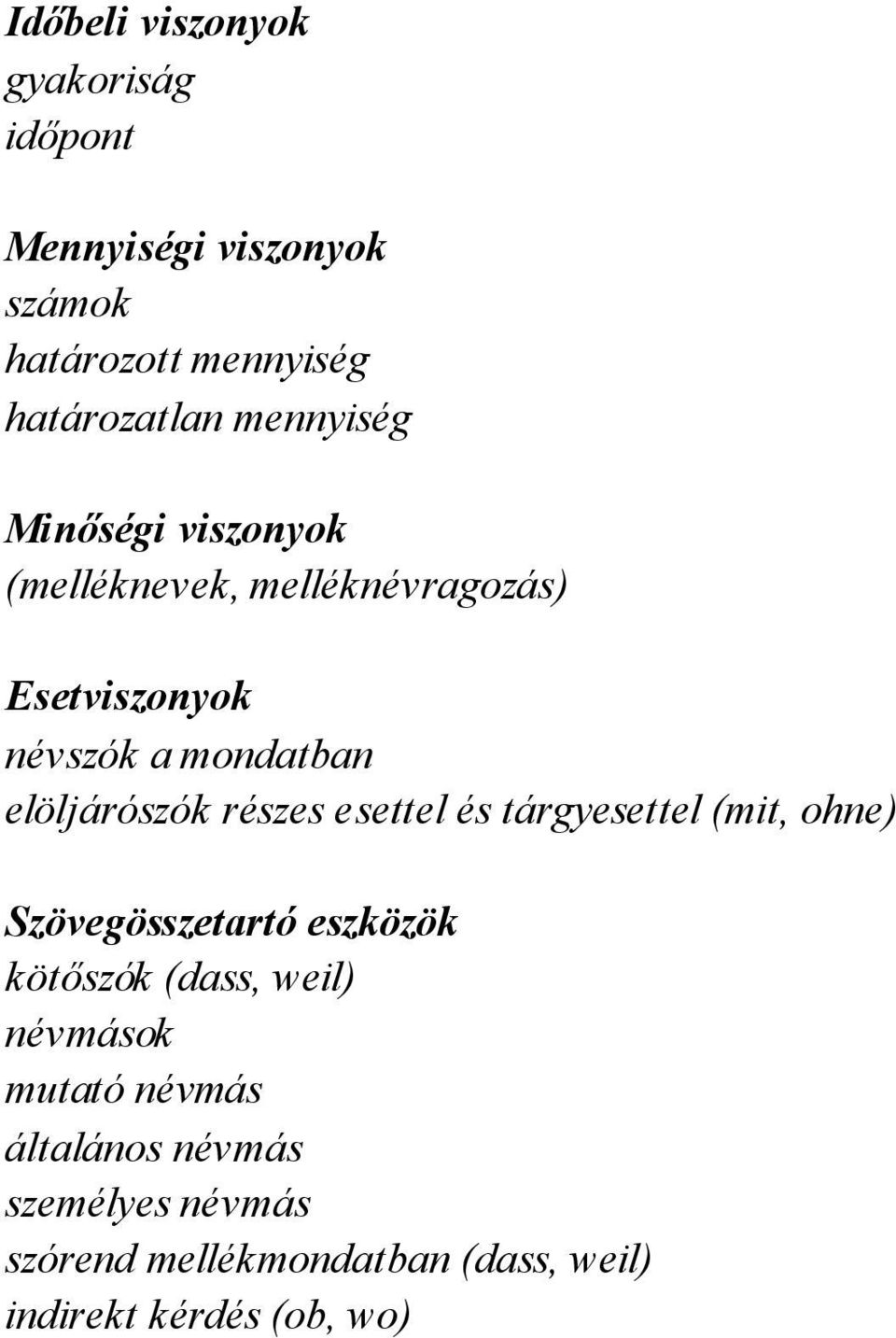 elöljárószók részes esettel és tárgyesettel (mit, ohne) Szövegösszetartó eszközök kötőszók (dass, weil)