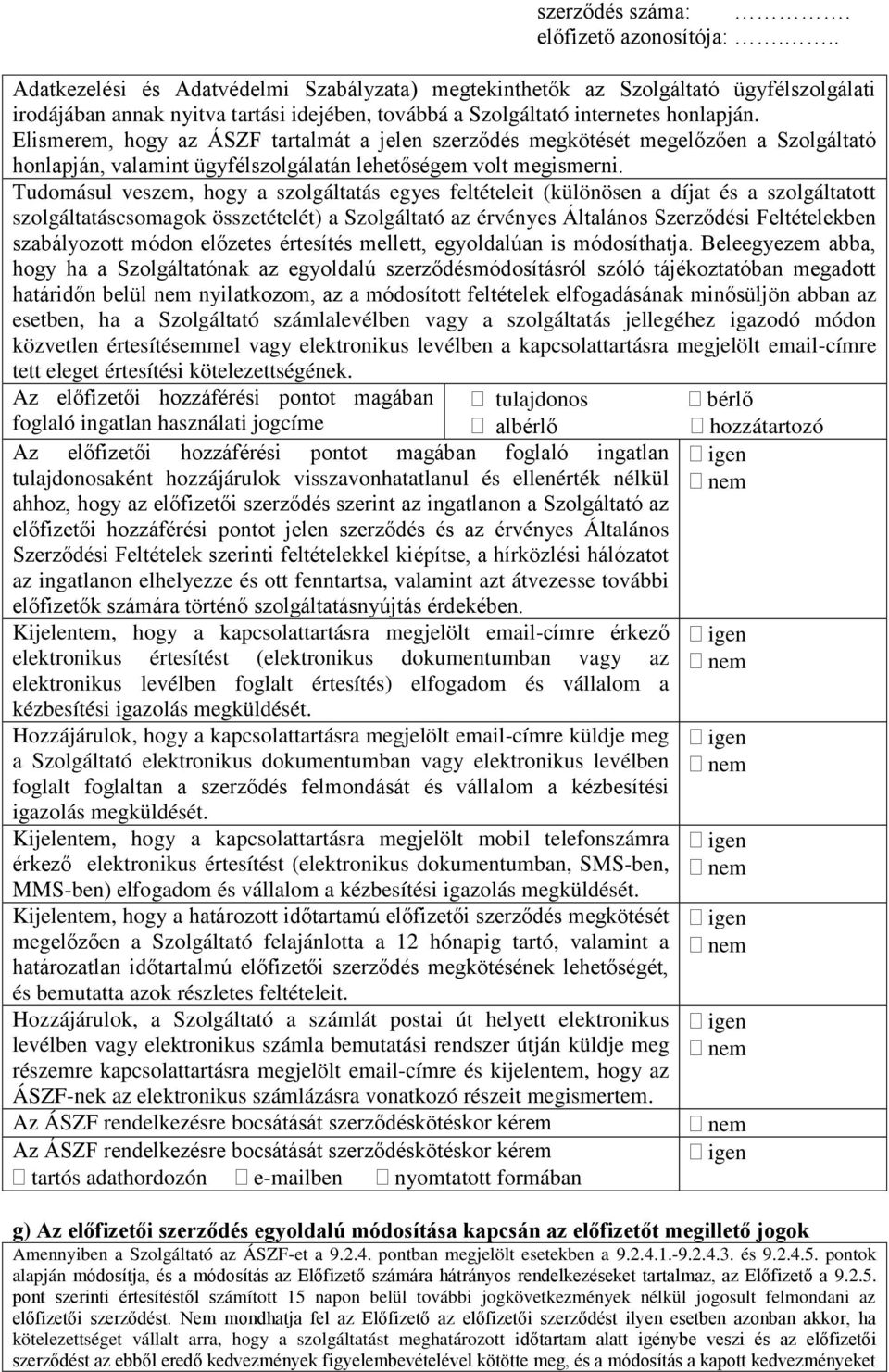 Tudomásul veszem, hogy a szolgáltatás egyes feltételeit (különösen a díjat és a szolgáltatott szolgáltatáscsomagok összetételét) a Szolgáltató az érvényes Általános Szerződési Feltételekben