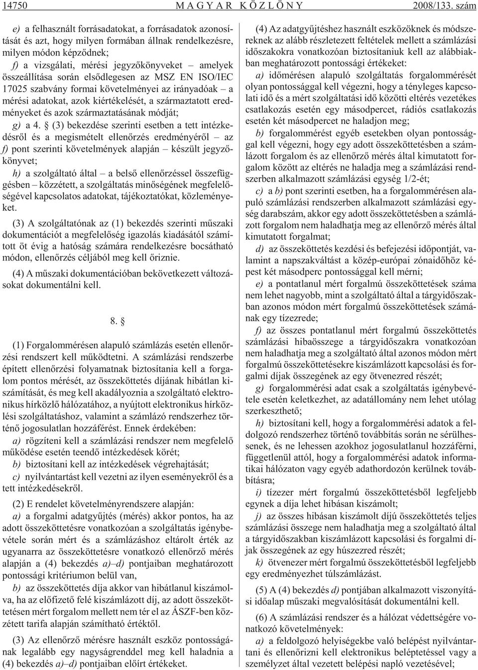 jegy zõ köny ve ket ame lyek össze ál lí tá sa so rán el sõd le ge sen az MSZ EN ISO/IEC 17025 szab vány for mai kö ve tel mé nyei az irány adó ak a mé ré si ada to kat, azok ki ér té ke lé sét, a