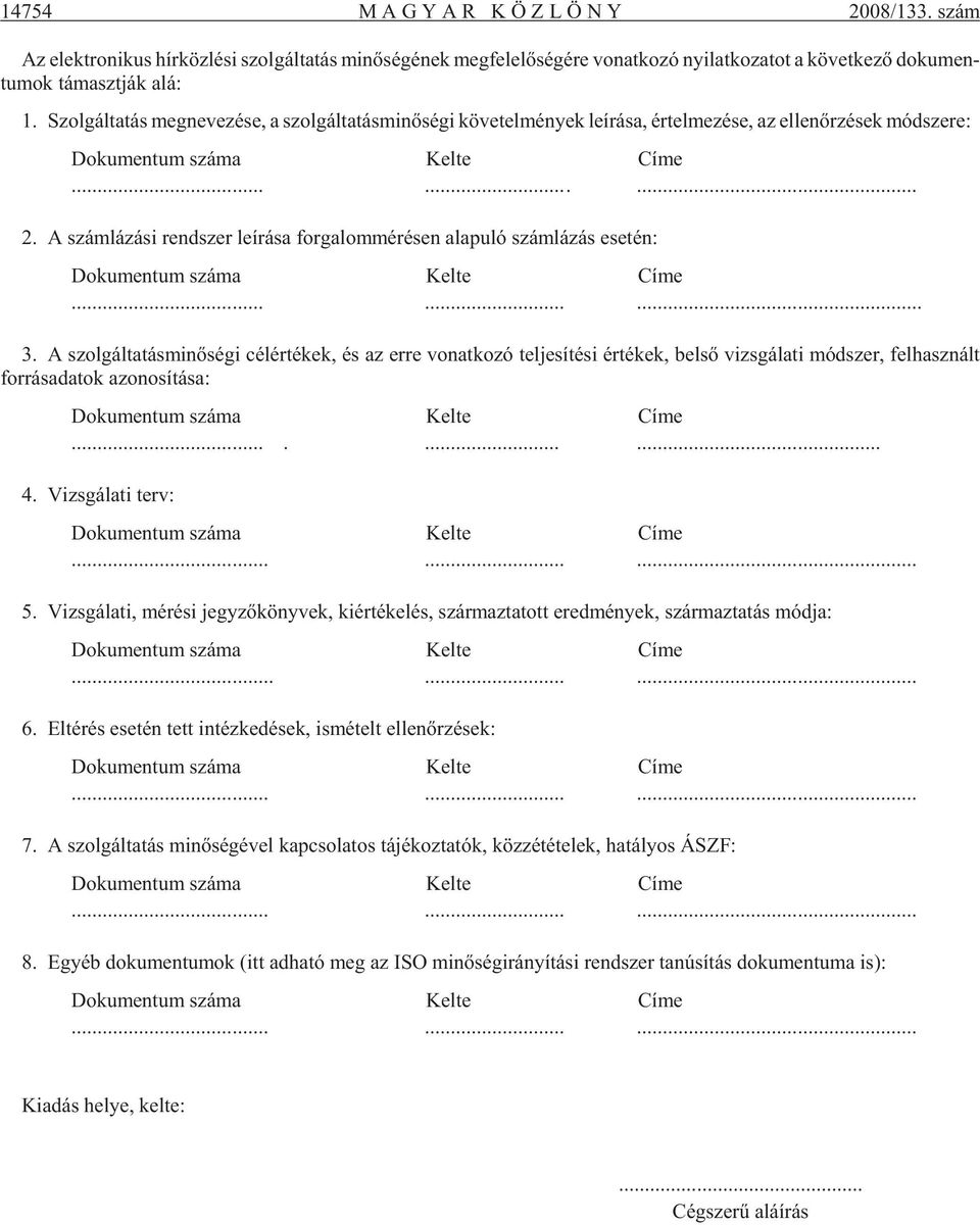 Szol gál ta tás meg ne ve zé se, a szol gál ta tás mi nõ sé gi kö ve tel mé nyek le írá sa, ér tel me zé se, az el len õr zé sek mód sze re: Do ku men tum szá ma Kel te Címe......... 2.