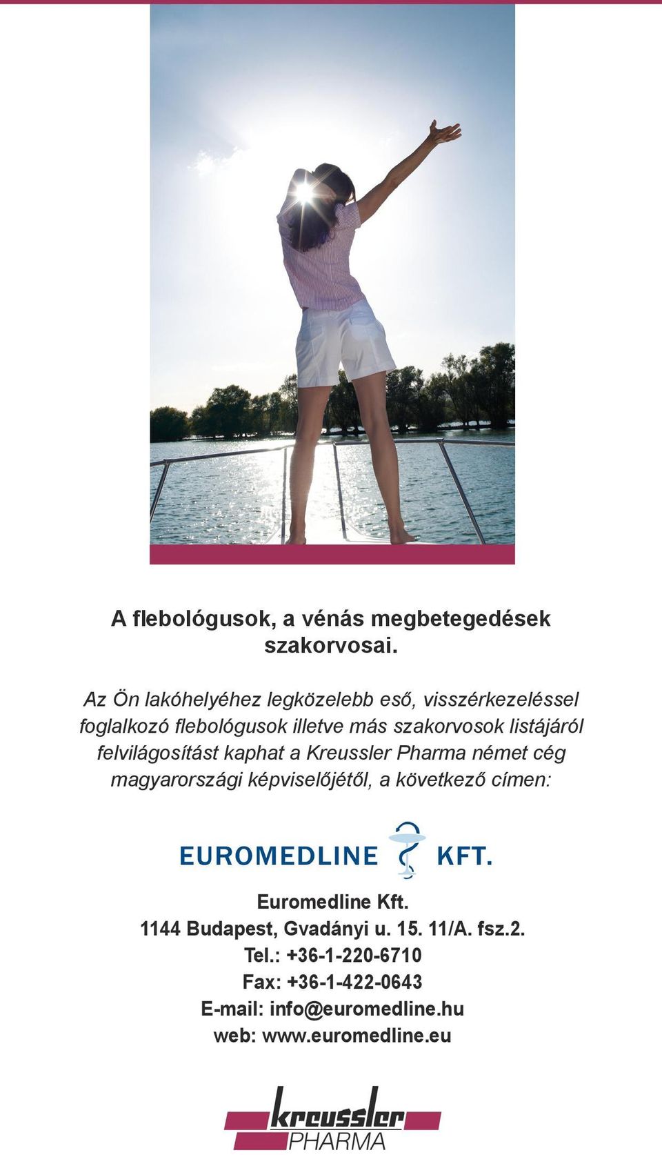 listájáról felvilágosítást kaphat a Kreussler Pharma német cég magyarországi képviselőjétől, a következő