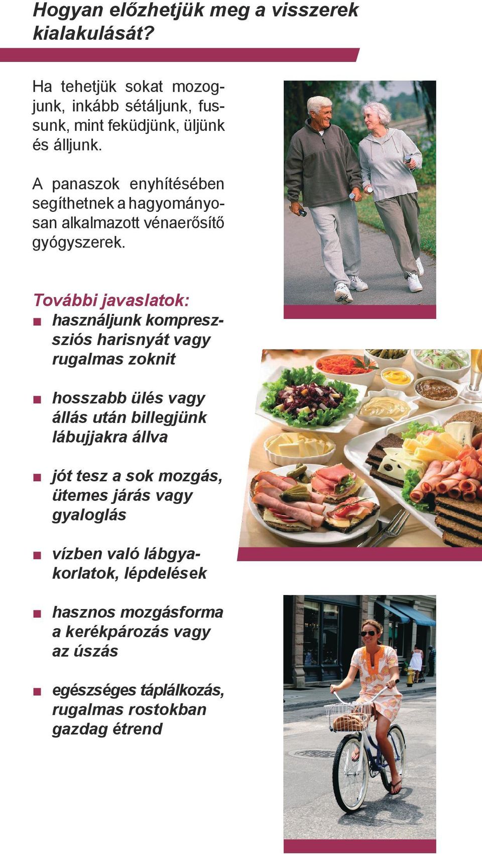 További javaslatok: használjunk kompreszsziós harisnyát vagy rugalmas zoknit hosszabb ülés vagy állás után billegjünk lábujjakra állva jót
