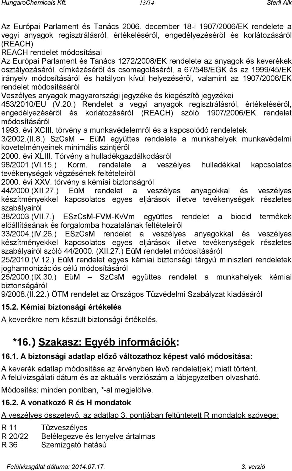 rendelete az anyagok és keverékek osztályozásáról, címkézéséről és csomagolásáról, a 67/548/EGK és az 1999/45/EK irányelv módosításáról és hatályon kívül helyezéséről, valamint az 1907/2006/EK