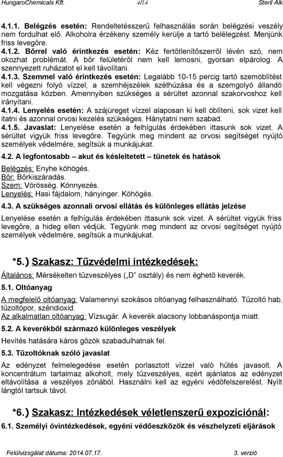 A szennyezett ruházatot el kell távolítani. 4.1.3.