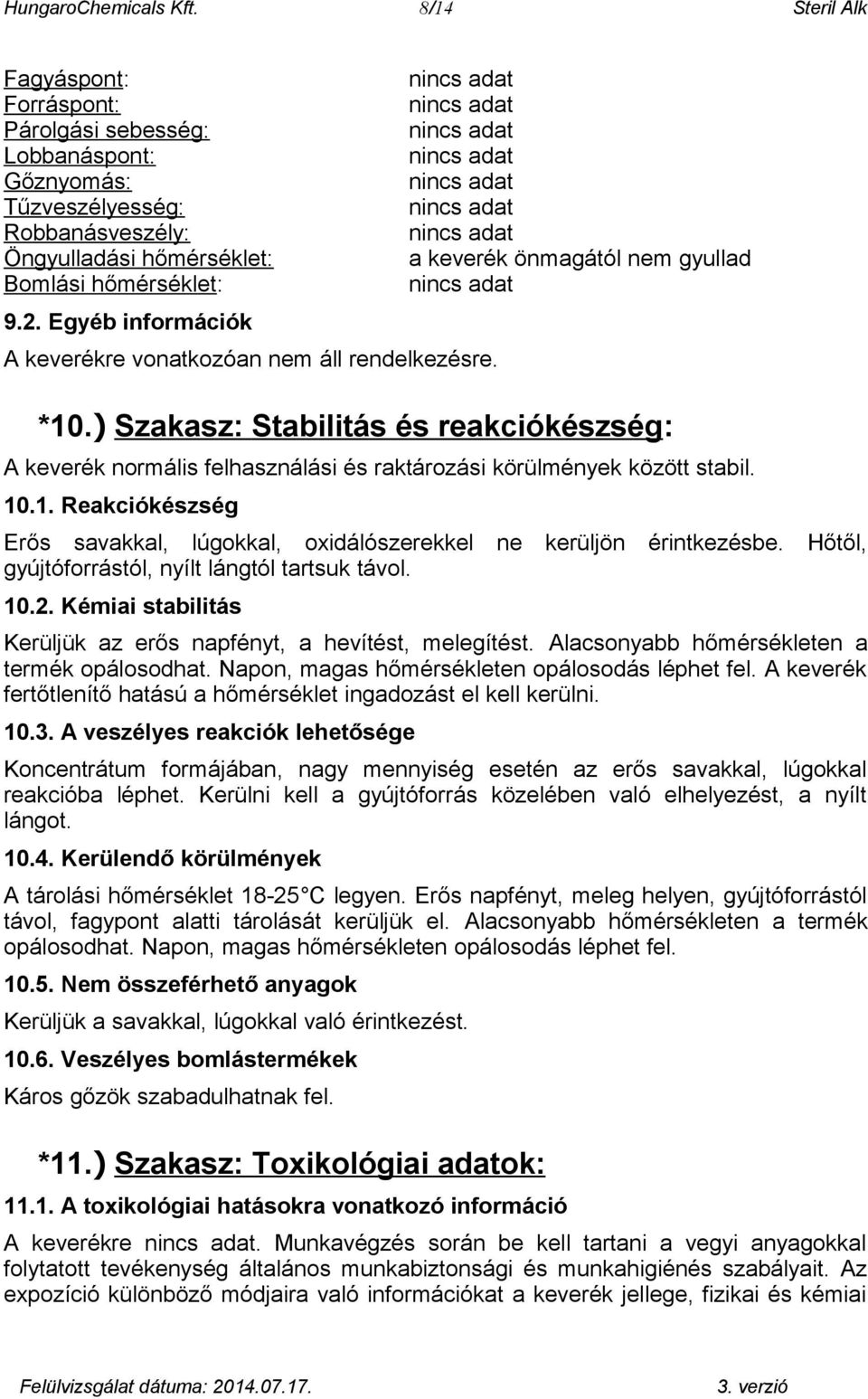 ) Szakasz: Stabilitás és reakciókészség: A keverék normális felhasználási és raktározási körülmények között stabil. 10