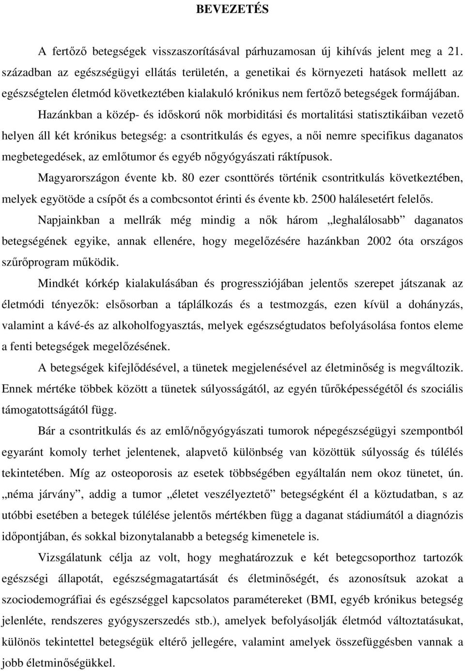 Hazánkban a közép- és időskorú nők morbiditási és mortalitási statisztikáiban vezető helyen áll két krónikus betegség: a csontritkulás és egyes, a női nemre specifikus daganatos megbetegedések, az